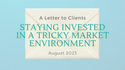 Staying Invested in a Tricky Market Environment