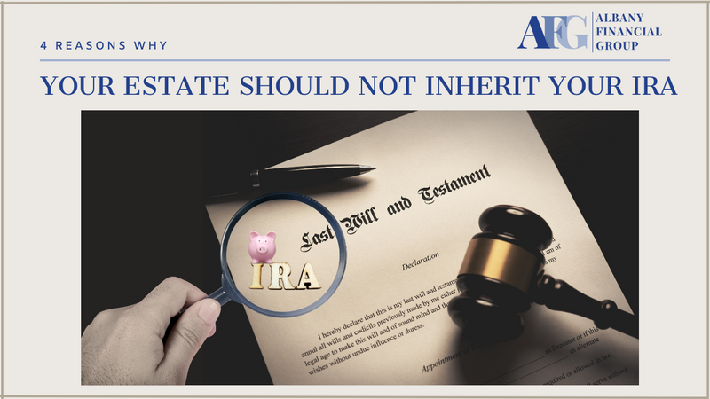 4 Reasons Your Estate Should Not Inherit Your IRA