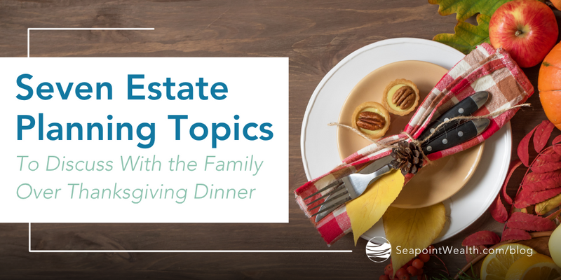 7 Estate Planning Topics to Discuss with the Family over Thanksgiving Dinner