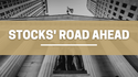 Stocks' Road Ahead