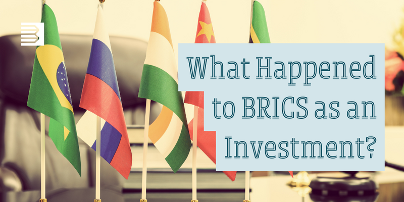 What Happened to BRICS as an Investment?