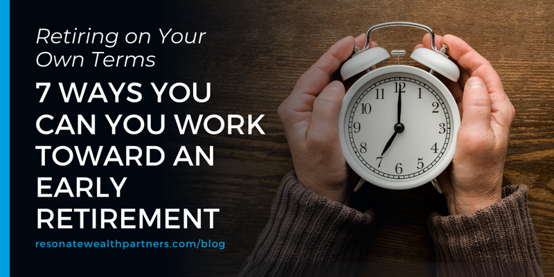 Retiring on Your Own Terms: 7 Ways You Can You Work Toward an Early Retirement