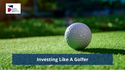 Investing Like a Golfer