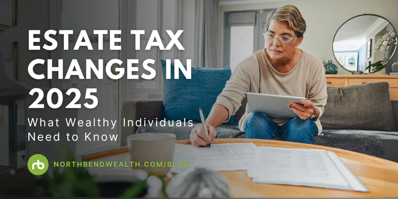 Estate Tax Changes in 2025: What Wealthy Individuals Need to Know