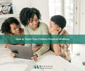 How to Teach Your Children Financial Wellness
