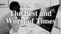 The Best and Worst of Times