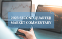 2023 SECOND QUARTER MARKET COMMENTARY