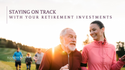 Staying on Track with Your Retirement Investments