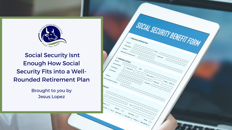 Social Security Isn’t Enough: How Social Security Fits into a Well-Rounded Retirement Plan