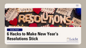6 Hacks to Make New Year’s Resolutions Stick