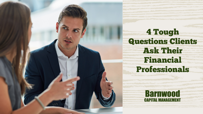 4 Tough Questions Clients Ask Their Financial Professionals