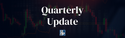 Quarterly Update