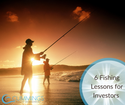 Gone Fishin': 6 Fishing Lessons for Investors