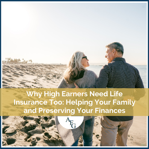 Why High Earners Need Life Insurance Too: Helping Your Family and Preserving Your Finances