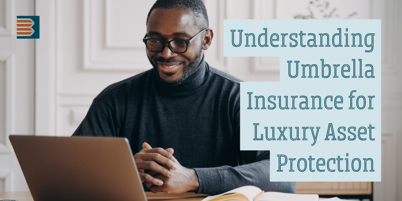 Understanding Umbrella Insurance for Luxury Asset Protection
