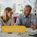5 Social Security Benefits You Might Be Missing Out On