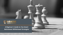 A Beginner's Guide to Tax-Smart Retirement Withdrawal Strategies