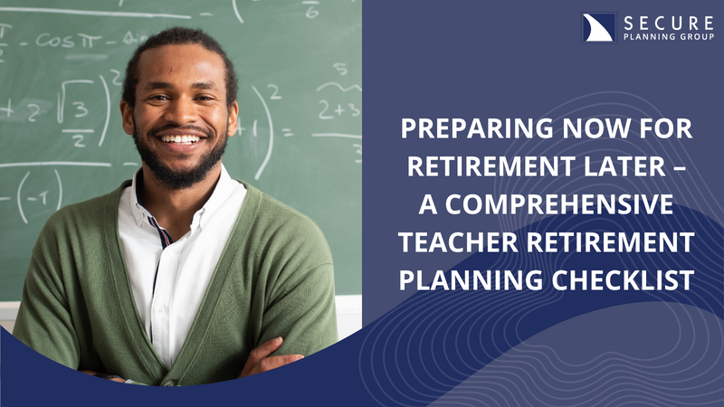 Preparing Now For Retirement Later – A Comprehensive Teacher Retirement Planning Checklist