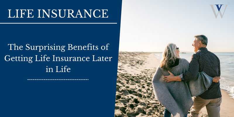 The Surprising Benefits of Getting Life Insurance Later in Life