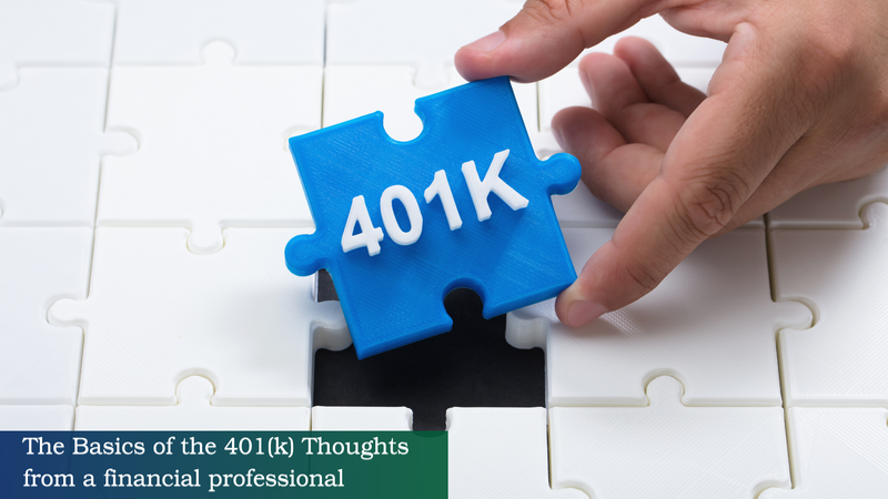 THE BASICS OF THE 401(K): THOUGHTS FROM A FINANCIAL PROFESSIONAL