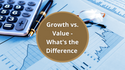 Growth vs. Value - What's the Difference