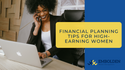 Financial Planning Tips for High-Earning Women