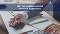 Tax Season Planning and Your Investments