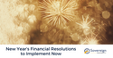 New Year's Financial Resolutions to Implement Now