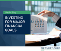Investing for Major Financial Goals