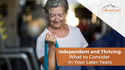 Independent and Thriving: What to Consider In Your Later Years