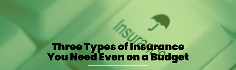 Three Types of Insurance You Need Even on a Budget