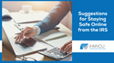 Suggestions for Staying Safe Online from the IRS