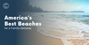 America’s Best Beaches for a Family Getaway