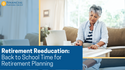 Retirement Re-education: Back to School Time for Retirement Planning