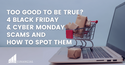 Too Good To Be True? 4 Black Friday and Cyber Monday Scams and How To Spot Them