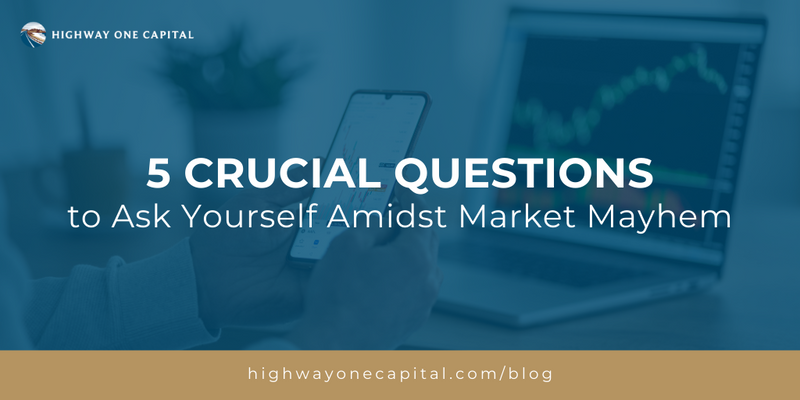 5 Crucial Questions to Ask Yourself Amidst Market Mayhem
