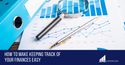 How to Make Keeping Track of Your Finances Easy