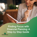 Finding Focus with Financial Planning: A Step-By-Step Guide