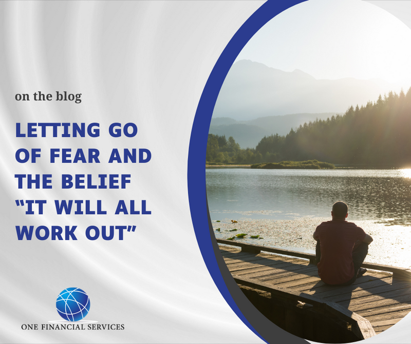 Letting Go of Fear and the Belief “It Will All Work Out”