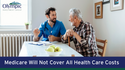 Medicare Will Not Cover All Health Care Costs