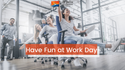 All Work and Some Play: Four Ways To Have Fun at Work