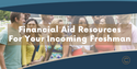 Financial Aid Resources for Your Incoming Freshman