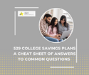 529 College Savings Plans: A Cheat Sheet for Common Questions