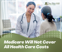 Medicare Will Not Cover All Health Care Costs