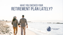 Have You Checked Your Retirement Plan Lately
