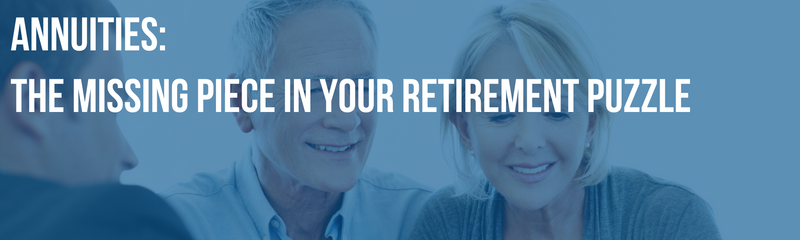 Annuities: The Missing Piece in Your Retirement Puzzle