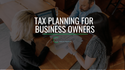 Tax Planning for Business Owners