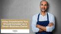 4 Key Investments You Should Consider as a Small-Business Owner