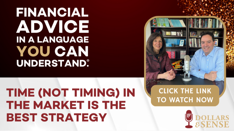 Dollars & Sense: Time (not TIMING) in the Market is the Best Strategy