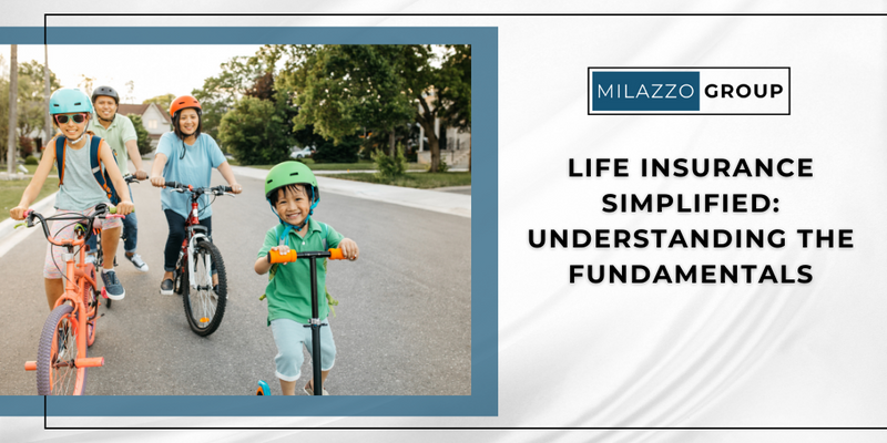 Life Insurance Simplified: Understanding the Fundamentals
